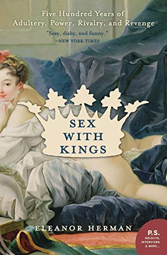 Sex with Kings: 500 Years of Adultery, Power, Rivalry, and Revenge (P.S.) von William Morrow
